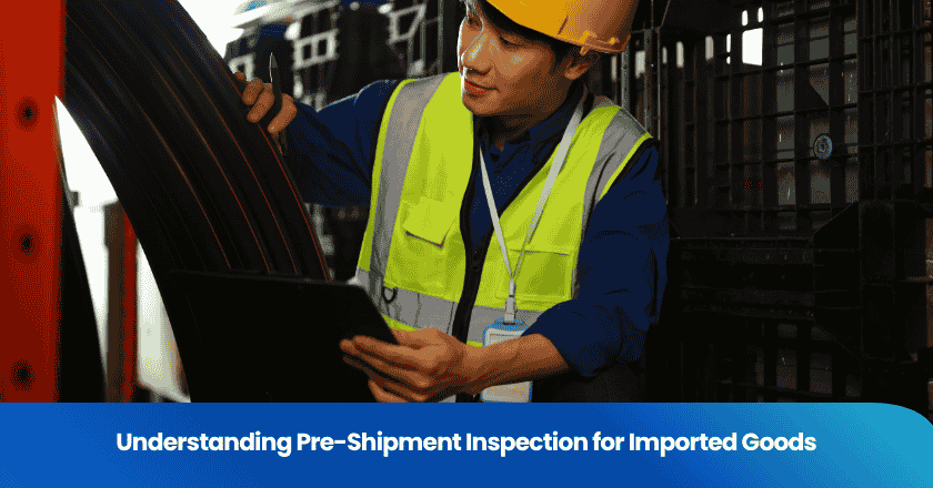Understanding Pre-Shipment Inspection for Imported Goods
